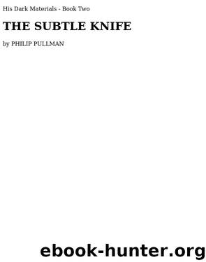 Subtle Knife, The by Philip Pullman