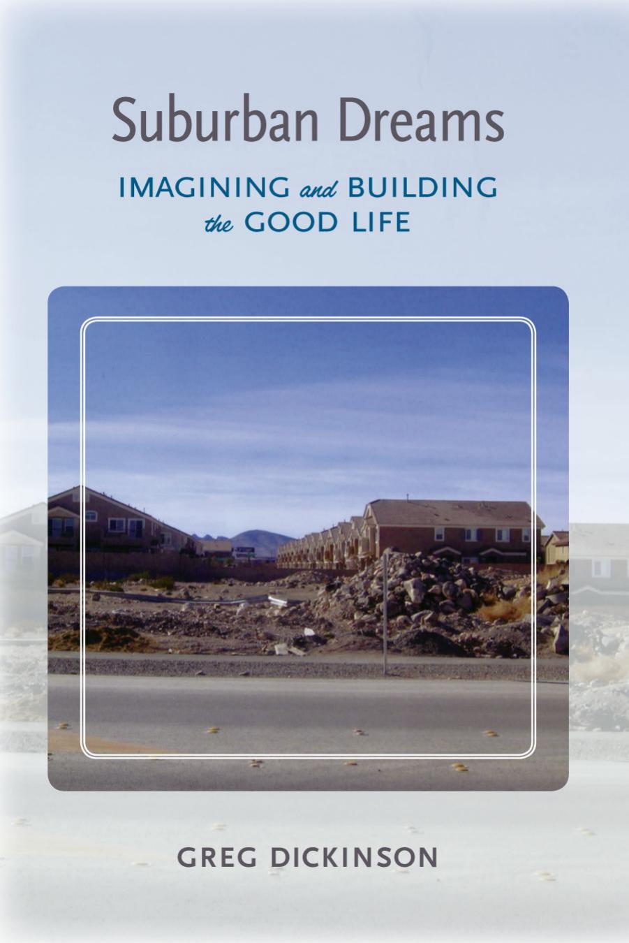 Suburban Dreams: Imagining and Building the Good Life by Greg Dickinson