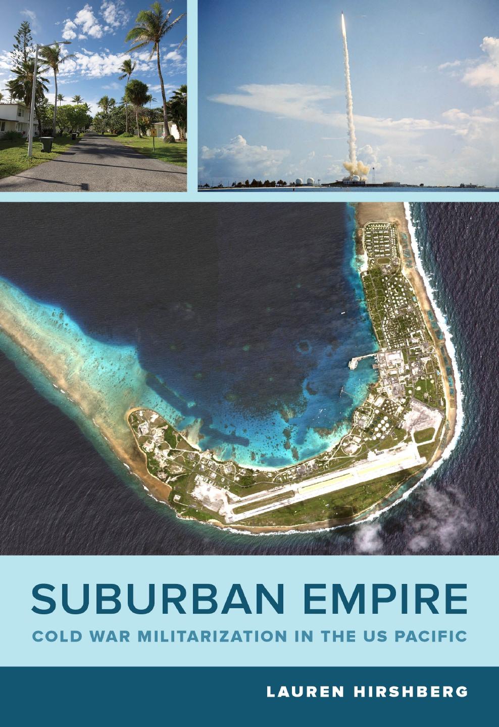 Suburban Empire: Cold War Militarization in the US Pacific by Lauren Hirshberg
