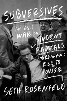 Subversives: The FBI's War on Student Radicals, and Reagan's Rise to Power by Rosenfeld Seth