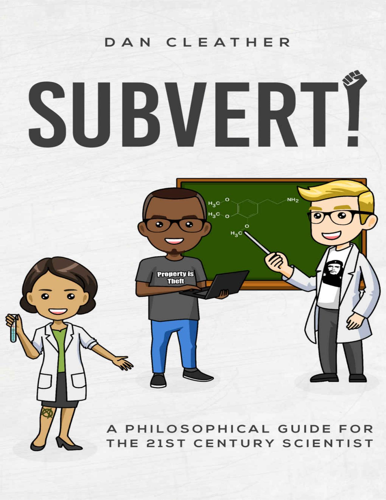 Subvert! A philosophical guide for the 21st century scientist by Cleather Dan