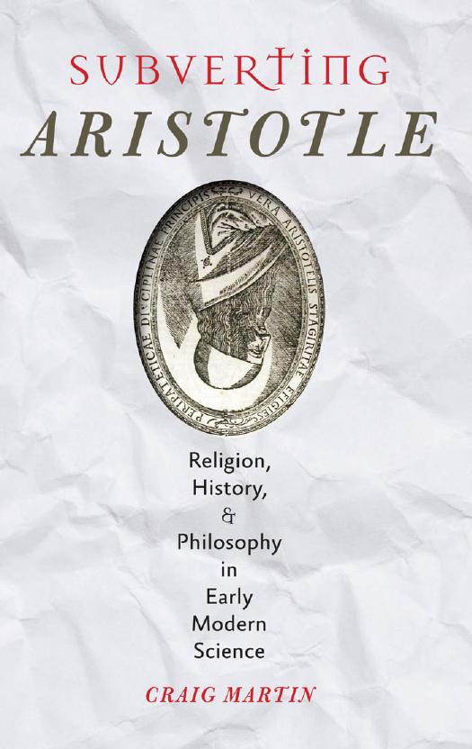 Subverting Aristotle: Religion, History, and Philosophy in Early Modern Science by Aristotle.; Martin Craig