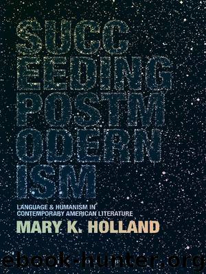 Succeeding Postmodernism by Holland Mary K.;
