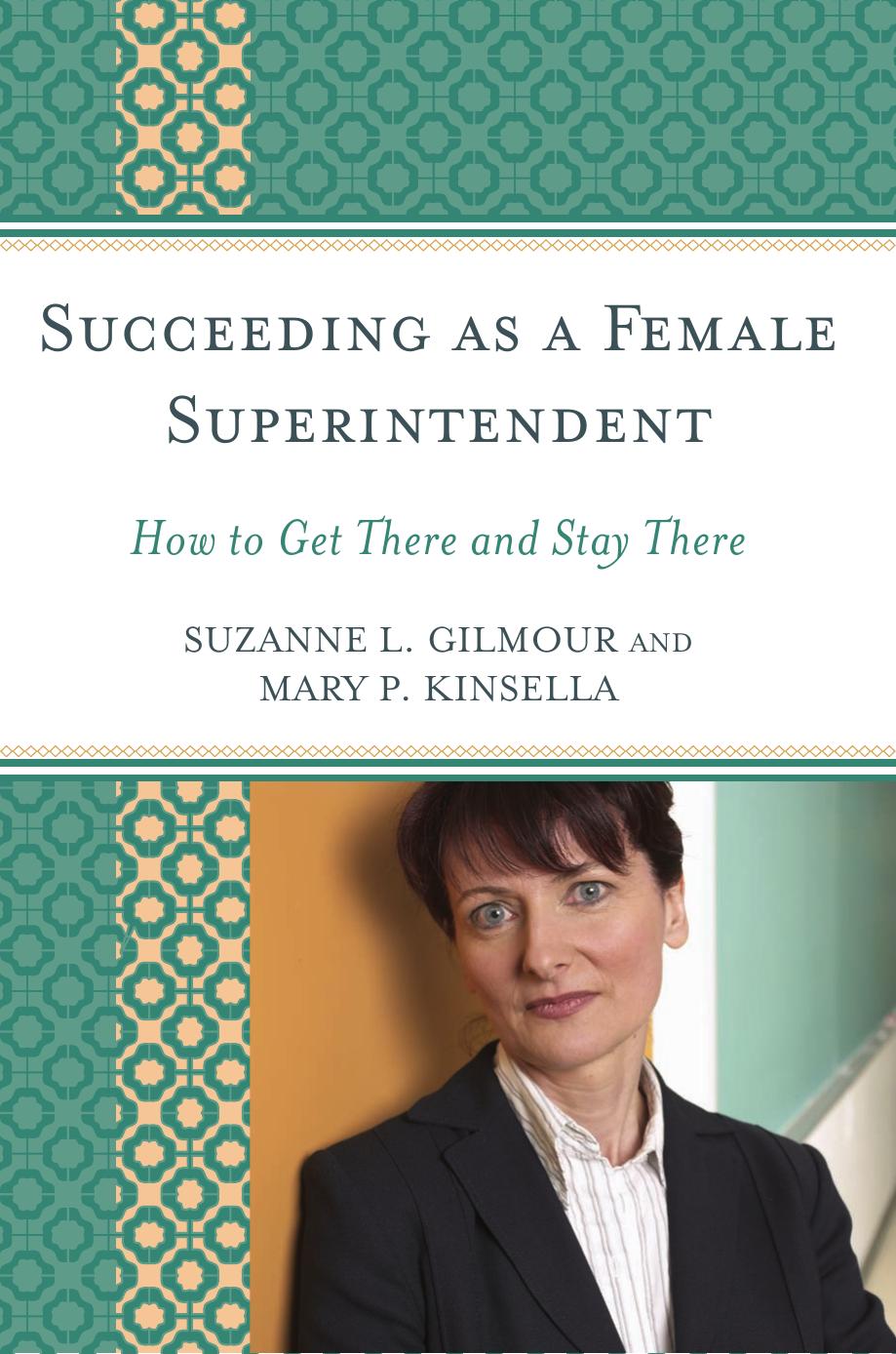 Succeeding as a Female Superintendent: How to Get There and Stay There by Suzanne L. Gilmour Mary P. Kinsella