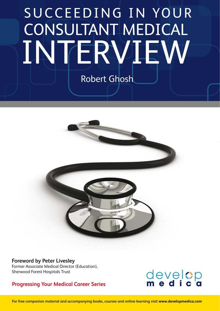 Succeeding in Your Consultant Medical Interview by Robert Ghosh