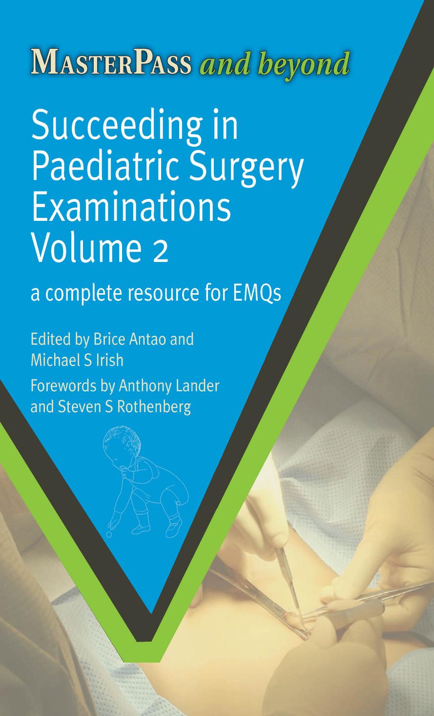 Succeeding in paediatric surgery examinations VOLUME 2 A complete resource for EMQs by Antao Brice; Irish Michael S