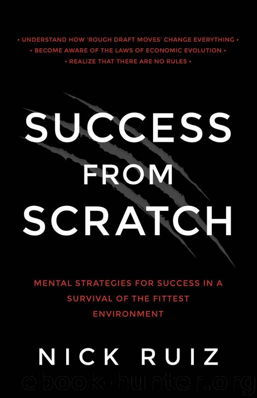 Success From Scratch: Mental Strategies for Success in a Survival of the Fittest Environment by Nick Ruiz