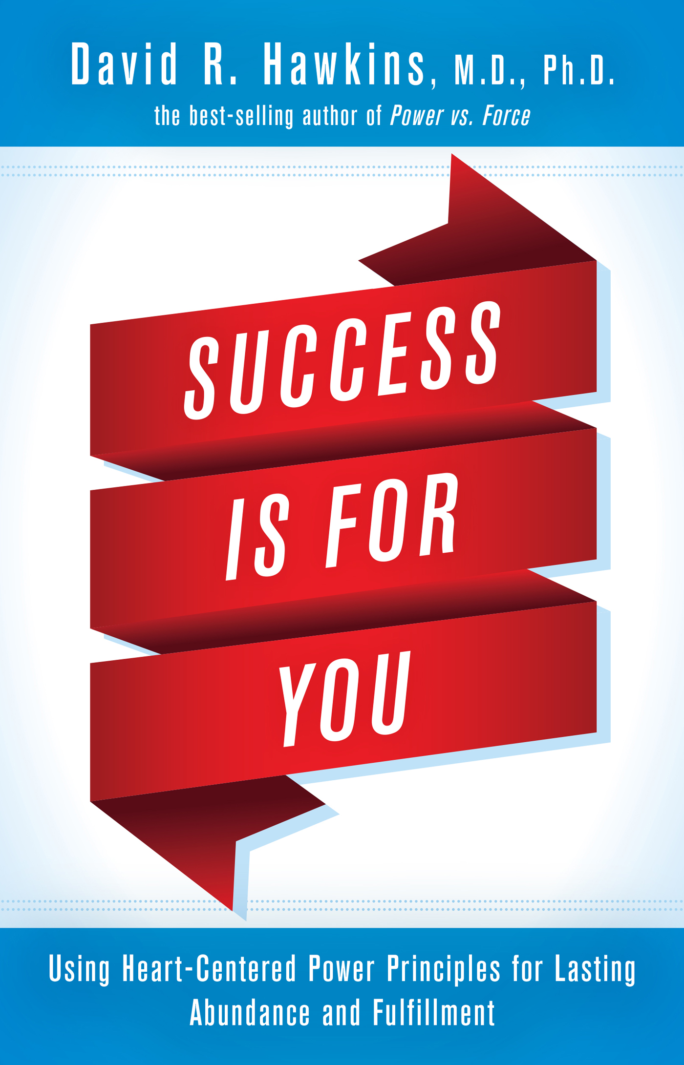 Success Is for You by David R. Hawkins M.D./Ph.D