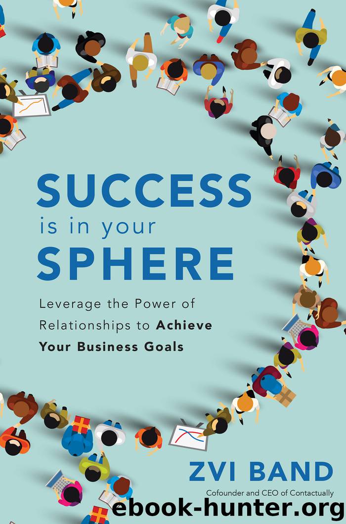 Success Is in Your Sphere: Leverage the Power of Relationships to Achieve Your Business Goals by Zvi Band