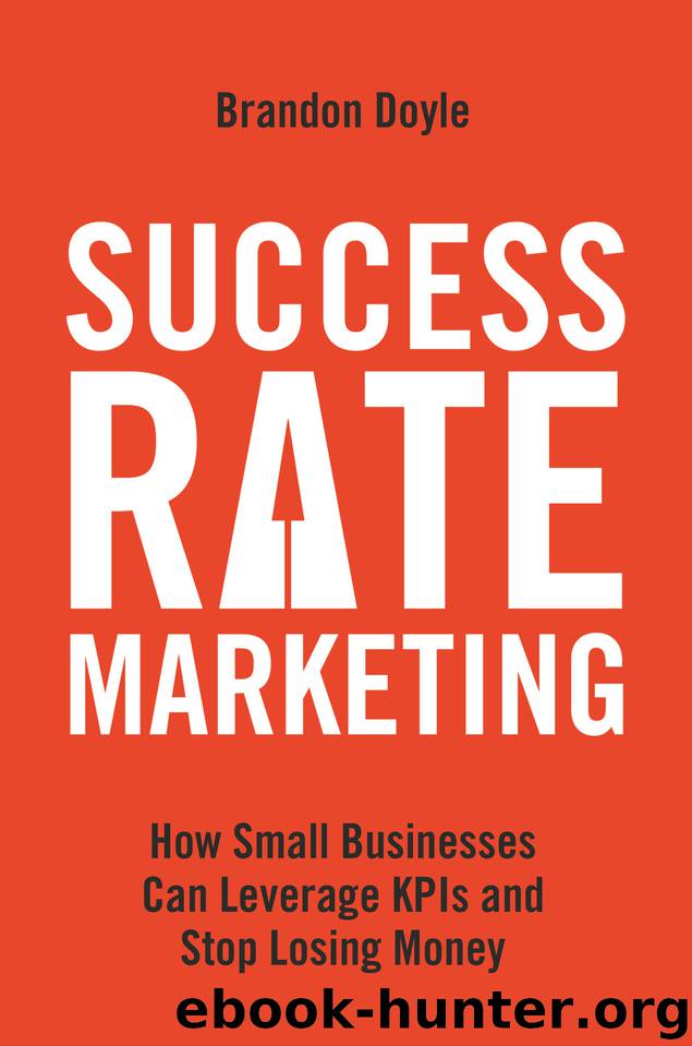 Success Rate Marketing: How Small Businesses Can Leverage KPIs and Stop Losing Money by Doyle Brandon