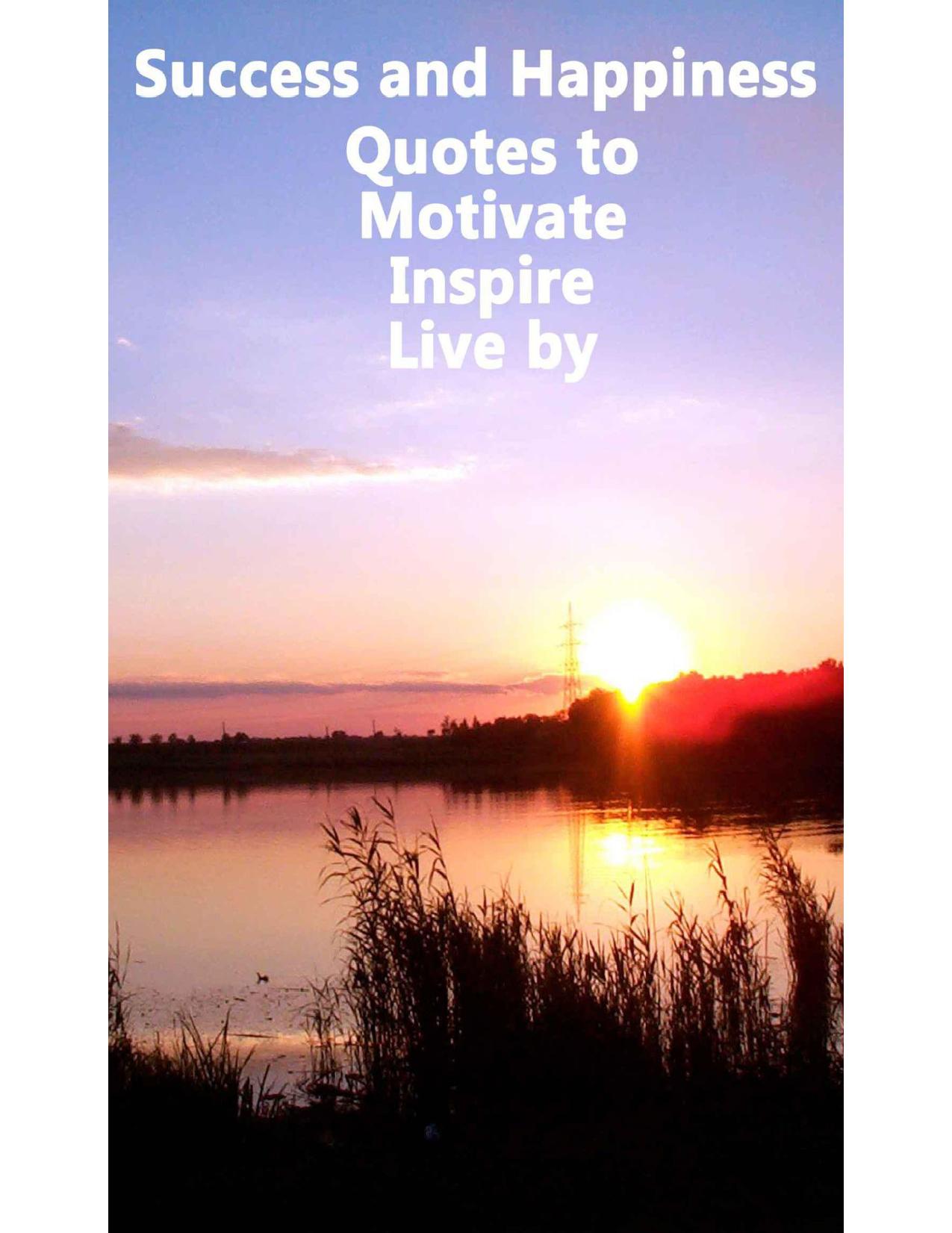 Success and Happiness - Quotes to Motivate Inspire & Live by by Aristotle Atticus