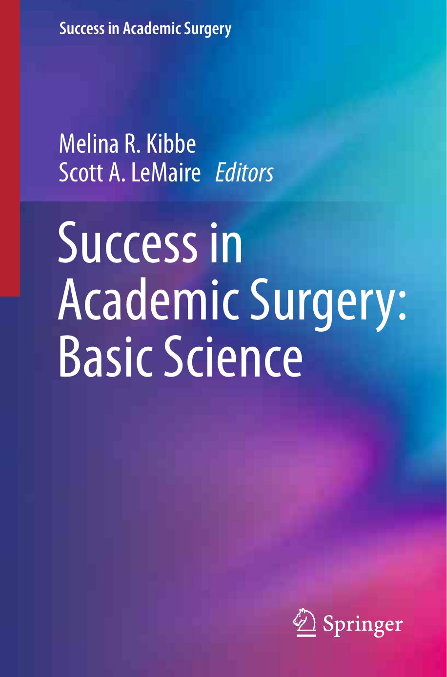 Success in Academic Surgery: Basic Science by Marc D. Basson MD PhD MBA (auth.) Melina R. Kibbe Scott A. LeMaire (eds.)