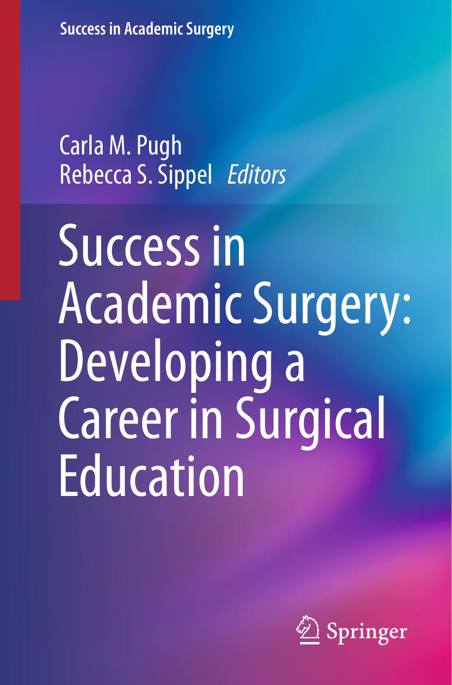 Success in Academic Surgery: Developing a Career in Surgical Education by Rebecca S. Sippel MD Carla M. Pugh MD PhD (auth.) Carla M Pugh Rebecca S. Sippel (eds.)