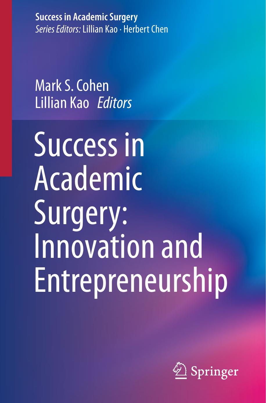 Success in Academic Surgery: Innovation and Entrepreneurship by Mark S. Cohen Lillian Kao