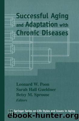 Successful Aging and Adaptation with Chronic Diseases by Betsy M. Sprouse; Sarah H. Gueldner; Leonard W. Poon