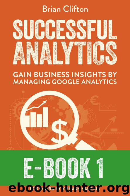 Successful Analytics ebook 1: Gain Business Insights By Managing Google Analytics by Brian Clifton