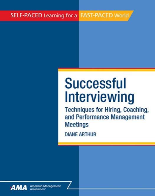 Successful Interviewing: Techniques for Hiring, Coaching, and Performance Management Meetings by Diane ARTHUR