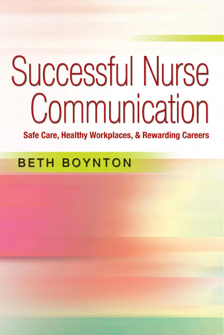 Successful Nurse Communication: Safe Care, Healthy Workplaces & Rewarding Careers by Beth Boynton RN MS