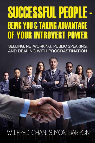 Successful People - Being You & Taking Advantage of Your Introvert Power: Selling, Networking, Public Speaking, and Dealing With Procrastination (Introvert & Productivity Time Management Book 1) by Chan Wilfred & Barron Simon