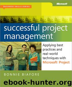 Successful Project Management: Applying Best Practices and Real-World Techniques with Microsoft® Project by Bonnie Biafore