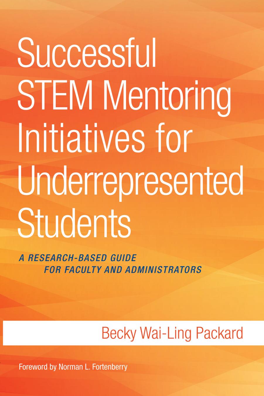 Successful STEM Mentoring Initiatives for Underrepresented Students : A Research-Based Guide for Faculty and Administrators by Becky Wai-Ling Packard; Norman L. Fortenberry