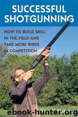 Successful Shotgunning: How to Build Skill in the Field and Take More Birds in Competition by Blakeley Peter F