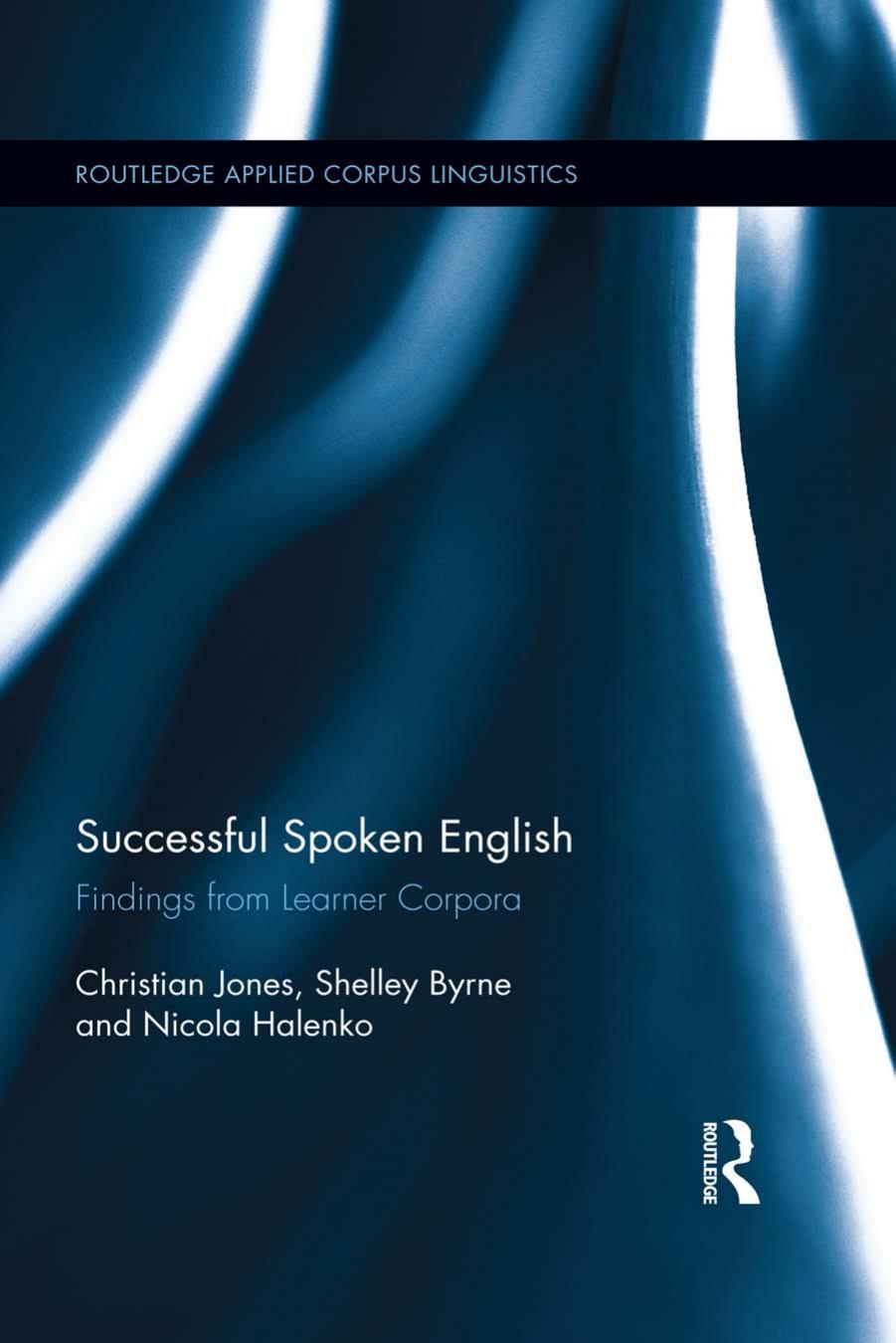 Successful Spoken English: Findings from Learner Corpora by Christian Jones Shelley Byrne Nicola Halenko