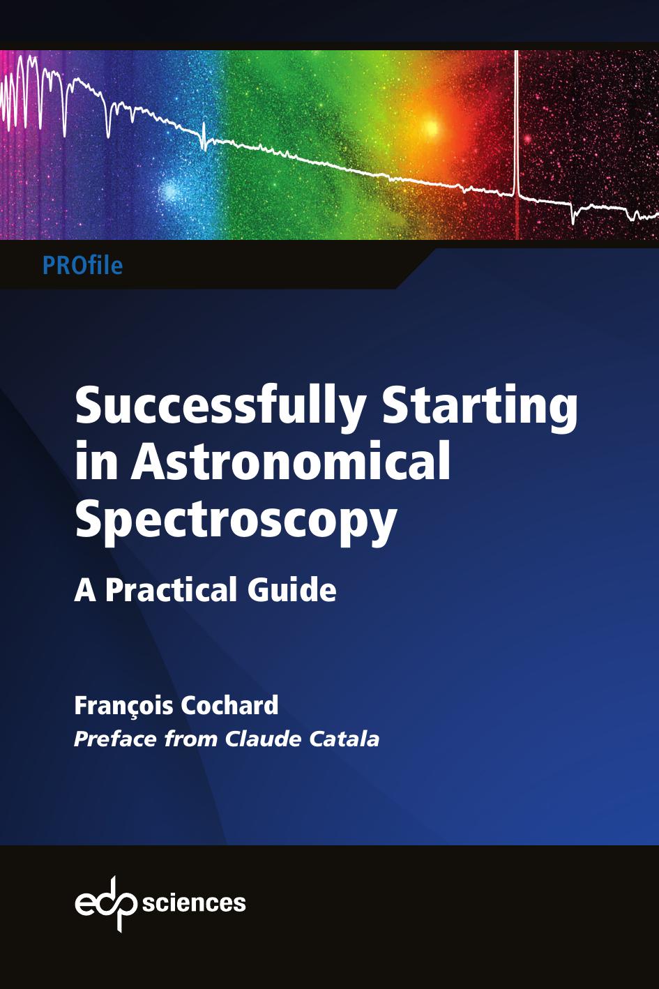 Successfully Starting in Astronomical Spectroscopy: A Practical Guide by François Cochard