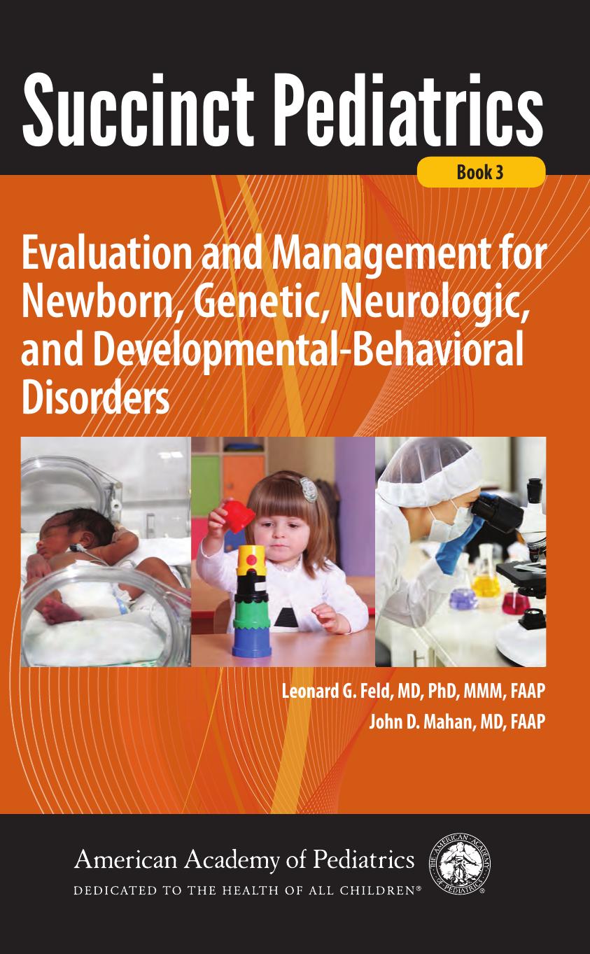 Succinct Pediatrics: Evaluation and Management for Newborn, Genetic, Neurologic, and Developmental-Behavioral Disorders by Leonard G. Feld and John D. Mahan