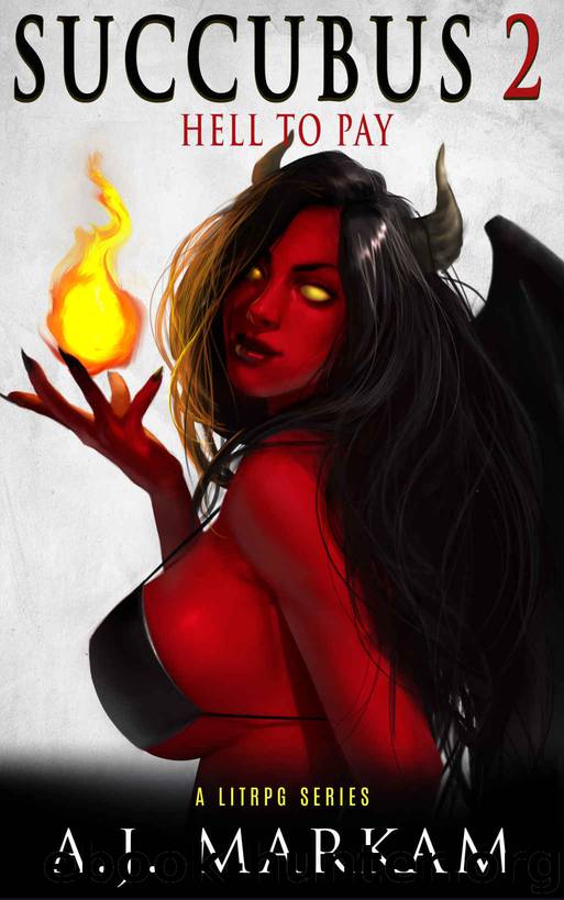 Succubus 2 (Hell To Pay): A LitRPG Series by A.J. Markam
