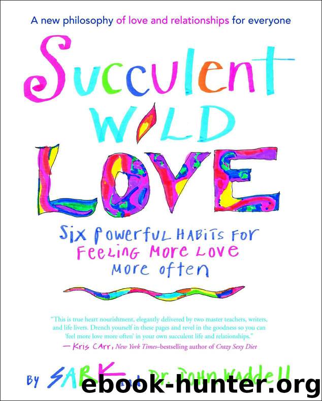 Succulent Wild Love: Six Powerful Habits for Feeling More Love More Often by SARK & Waddell John