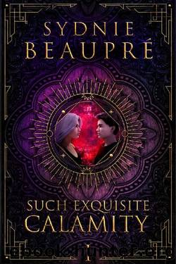 Such Exquisite Calamity by Sydnie Beaupré
