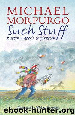 Such Stuff: A Story-maker's Inspiration by Michael Morpurgo