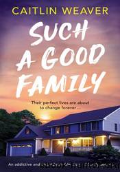 Such a Good Family by Caitlin Weaver