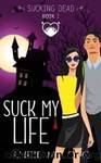 Suck My Life: A Paranormal Chick Lit Novel by Andie M. Long