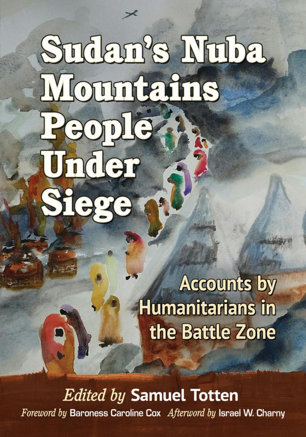 Sudan's Nuba Mountains People Under Siege: Accounts by Humanitarians in the Battle Zone by Humanitarians in the Battle Zone"