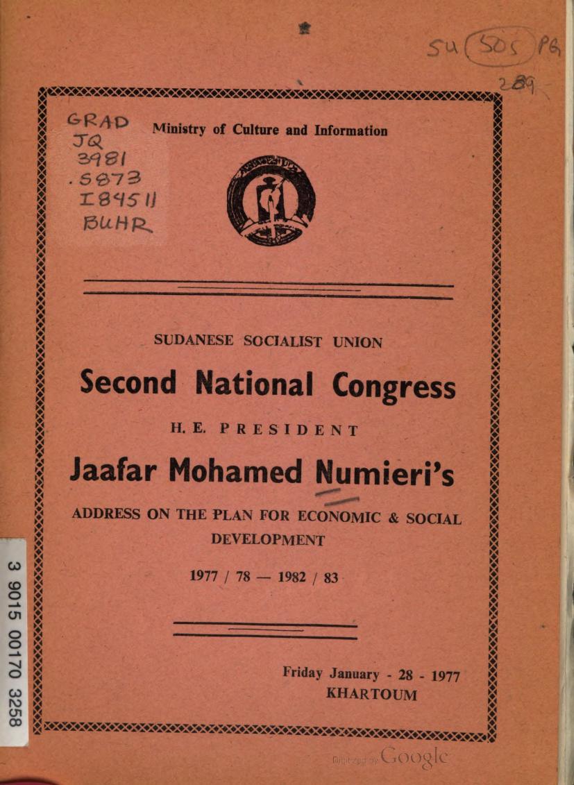 Sudanese Socialist Union. Second National Congress. H. E. President Jaafar Mohamed Numieriâs address on the plan for economic & social development, 1977 / 78 â 1982 / 83 by Jaafar Muhammad Nimeiry