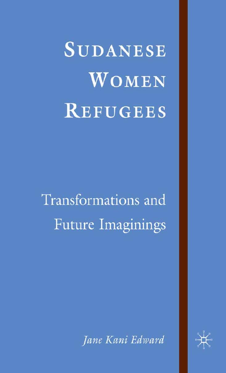 Sudanese Women Refugees: Transformations and Future Imaginings by Jane Kani Edward (auth.)