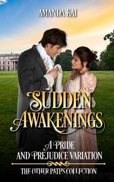 Sudden Awakenings: A Pride and Prejudice Variation (The Other Paths Collection) by Amanda Kai