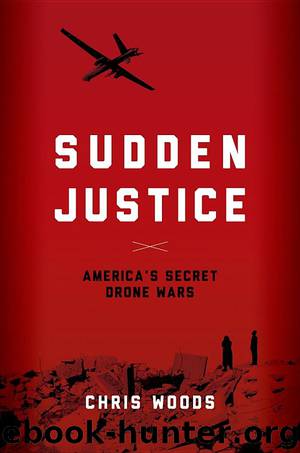 Sudden Justice: America's Secret Drone Wars by Chris Woods