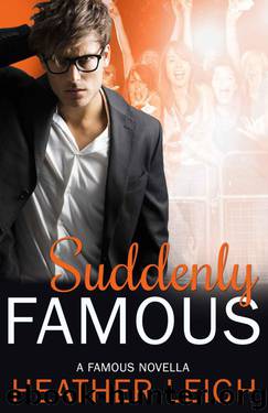 Suddenly Famous: A Famous Novella (Famous Series Book 5) by Leigh Heather