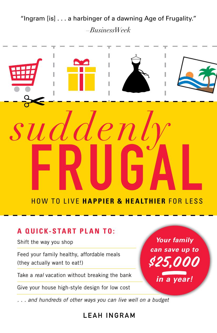 Suddenly Frugal: How to Live Happier and Healthier for Less by Leah Ingram