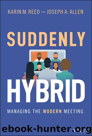 Suddenly Hybrid: Managing the Modern Meeting by Karin M. Reed & Joseph A. Allen