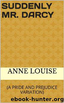Suddenly Mr Darcy by Anne Louise