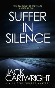 Suffer In Silence: A British Murder Mystery (The Wild Fens Murder Mystery Series Book 4) by Jack Cartwright