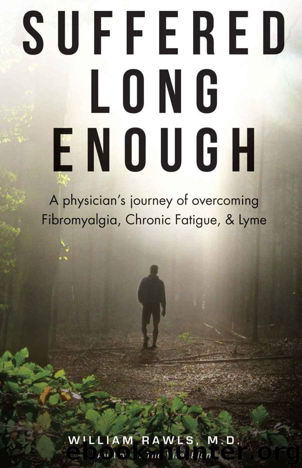 Suffered Long Enough: A physician’s journey of overcoming Fibromyalgia, Chronic Fatigue, & Lyme by William Rawls MD