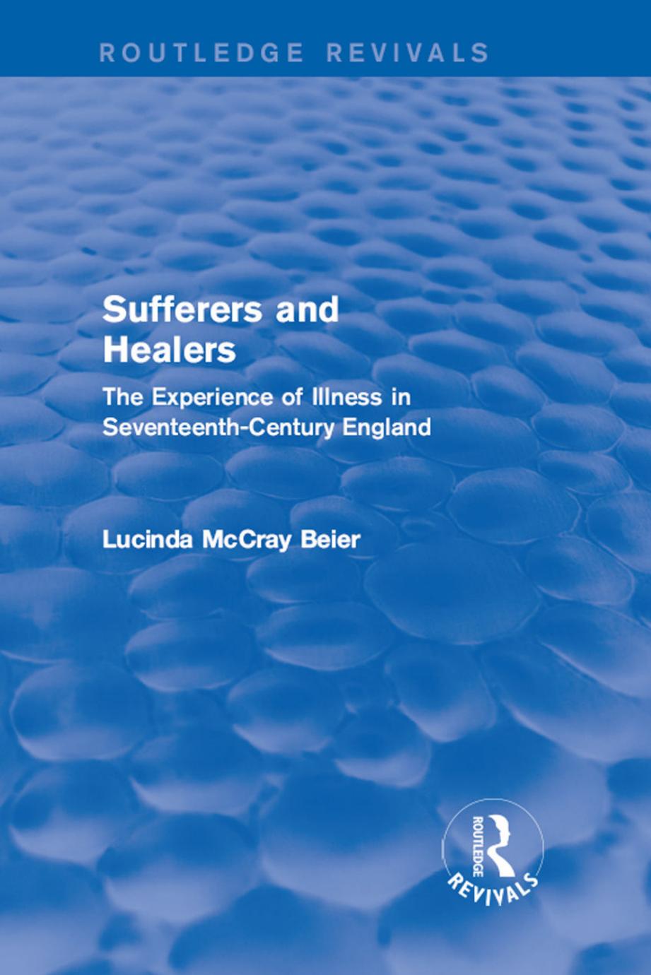 Sufferers and Healers: The Experience of Illness in Seventeenth-Century England by Lucinda McCray Beier