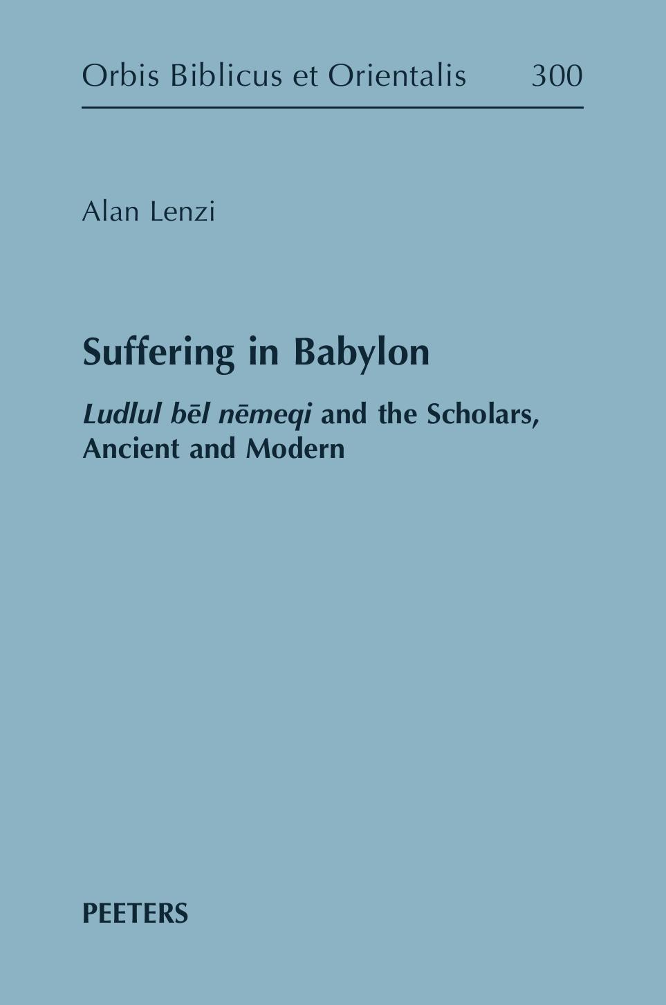 Suffering in Babylon: Ludlul Bel Nemeqi and the Scholars, Ancient and Modern by A Lenzi