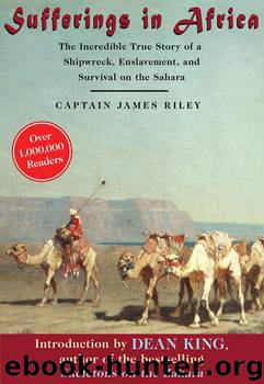 Sufferings in Africa: The Incredible True Story of a Shipwreck, Enslavement, and Survival on the Sahara by James Riley