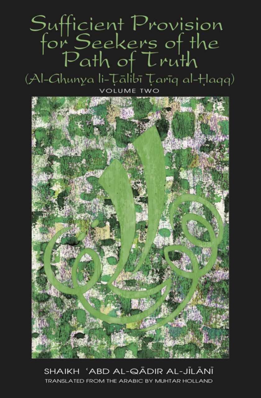 Sufficient Provision for Seekers of the Path of Truth Vol 2 (al-Ghunya li Talibi) by Shaikh 'Abd al-Qadir al-Jilani Muhtar Holland